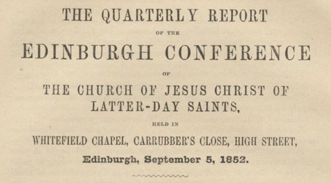 The quarterly report of the Edinburgh Conference of the Church of Jesus Christ of Latter-day Saints : held in Whitefield Chapel, Carrubber's Close, High Street, Edinburgh, September 5, 1852